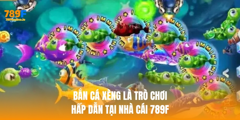 Bắn cá xèng là trò chơi trực tuyến hấp dẫn tại nhà cái 789f