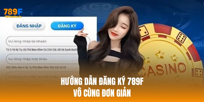 Hướng dẫn chi tiết cách đăng ký 789F nhanh chóng và an toàn Hướng dẫn đăng ký 789f vô cùng đơn giản
