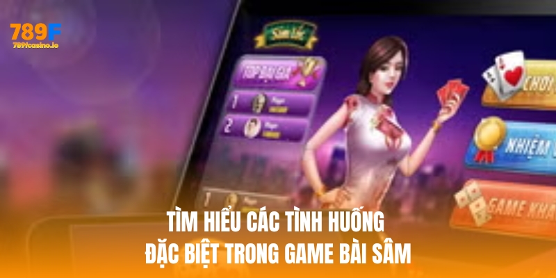 Tìm hiểu các tình huống đặc biệt trong game bài sâm