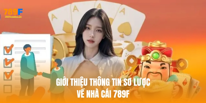 Giới thiệu 789F – Nhà cái uy tín số 1 châu Á để cá cược Giới thiệu những thông tin sơ lược về 789f