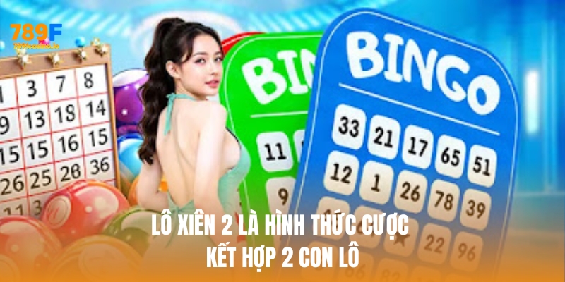 Lô xiên 2 ăn bao nhiêu? Hướng dẫn chi tiết cách tính tại 789F Lô xiên 2 là hình thức cược kết hợp 2 con lô trong một lượt chơi