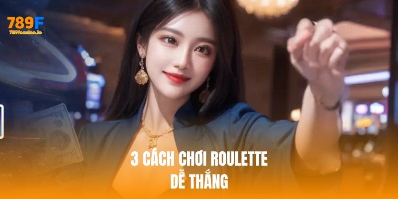 Bật mí 3 cách chơi cá cược Roulette 789F dễ thắng Bật mí 3 cách chơi cá cược Roulette 789F dễ thắng