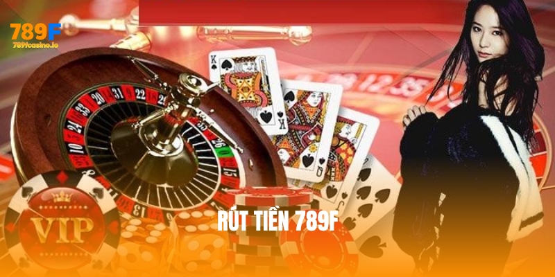 Hướng dẫn rút tiền 789F chi tiết, an toàn và nhanh chóng Hướng dẫn rút tiền 789F chi tiết, an toàn và nhanh chóng