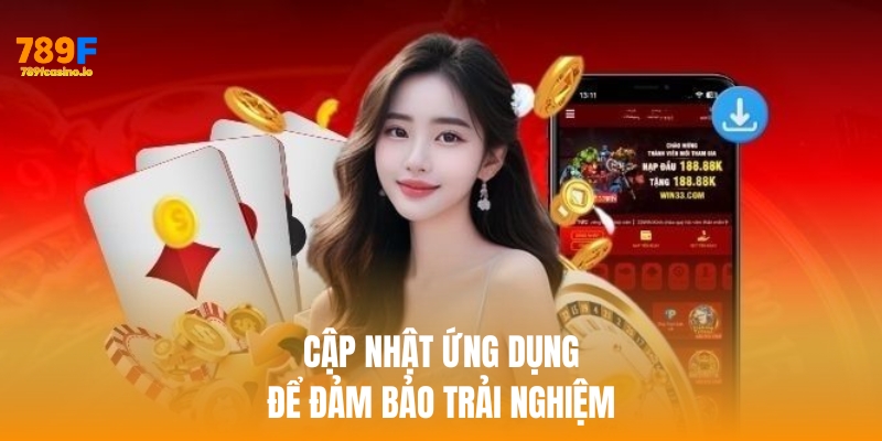 Hướng dẫn tải app 789F nhanh chóng, an toàn trên mọi thiết bị Cập nhật ứng dụng để đảm bảo trải nghiệm