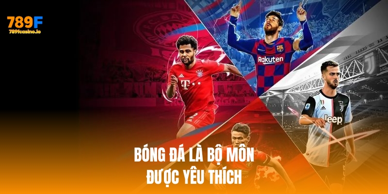 Bóng đá là bộ môn được yêu thích