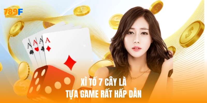 4 kinh nghiệm hữu ích khi chơi xì tố 7 cây tại 789F Xì tố 7 cây là một tựa game vô cùng hấp dẫn