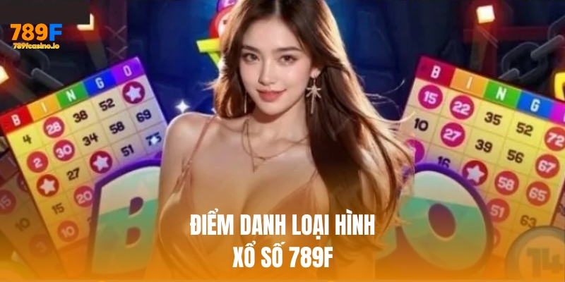 Điểm danh những loại hình xổ số 789F được yêu thích nhất