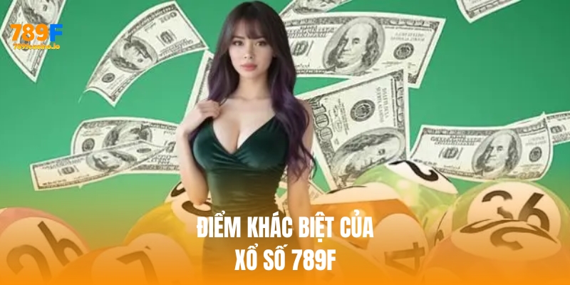 Điểm khác biệt của sảnh xổ số 789f
